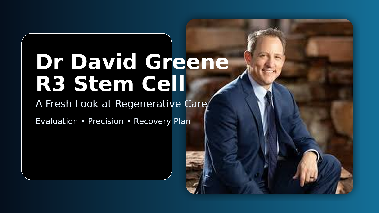 Dr David Greene R3 Stem Cell: A Fresh Look at Regenerative Care and What Matters Most