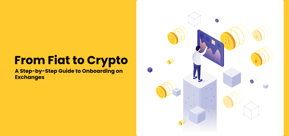 From Fiat to Crypto: A Step-by-Step Guide to Onboarding on Exchanges 