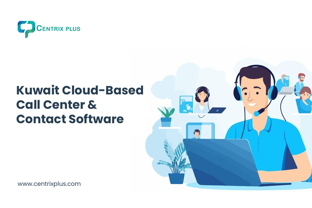 Kuwait Cloud-Based Call Center & Contact Software -  Powered by Centrix Plus