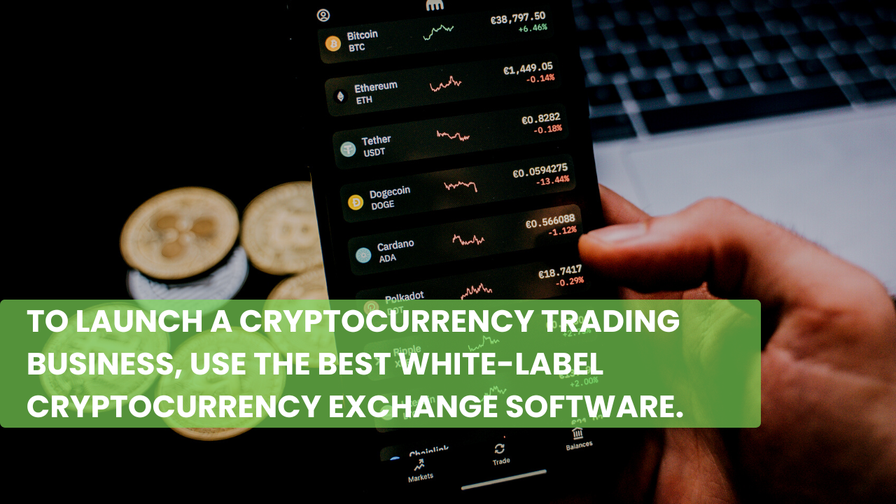To launch a cryptocurrency trading business, use the best white-label cryptocurrency exchange software