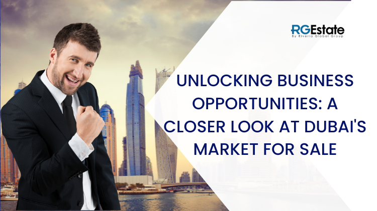 Unlocking Business Opportunities: A Closer Look at Dubai's Market for Sale