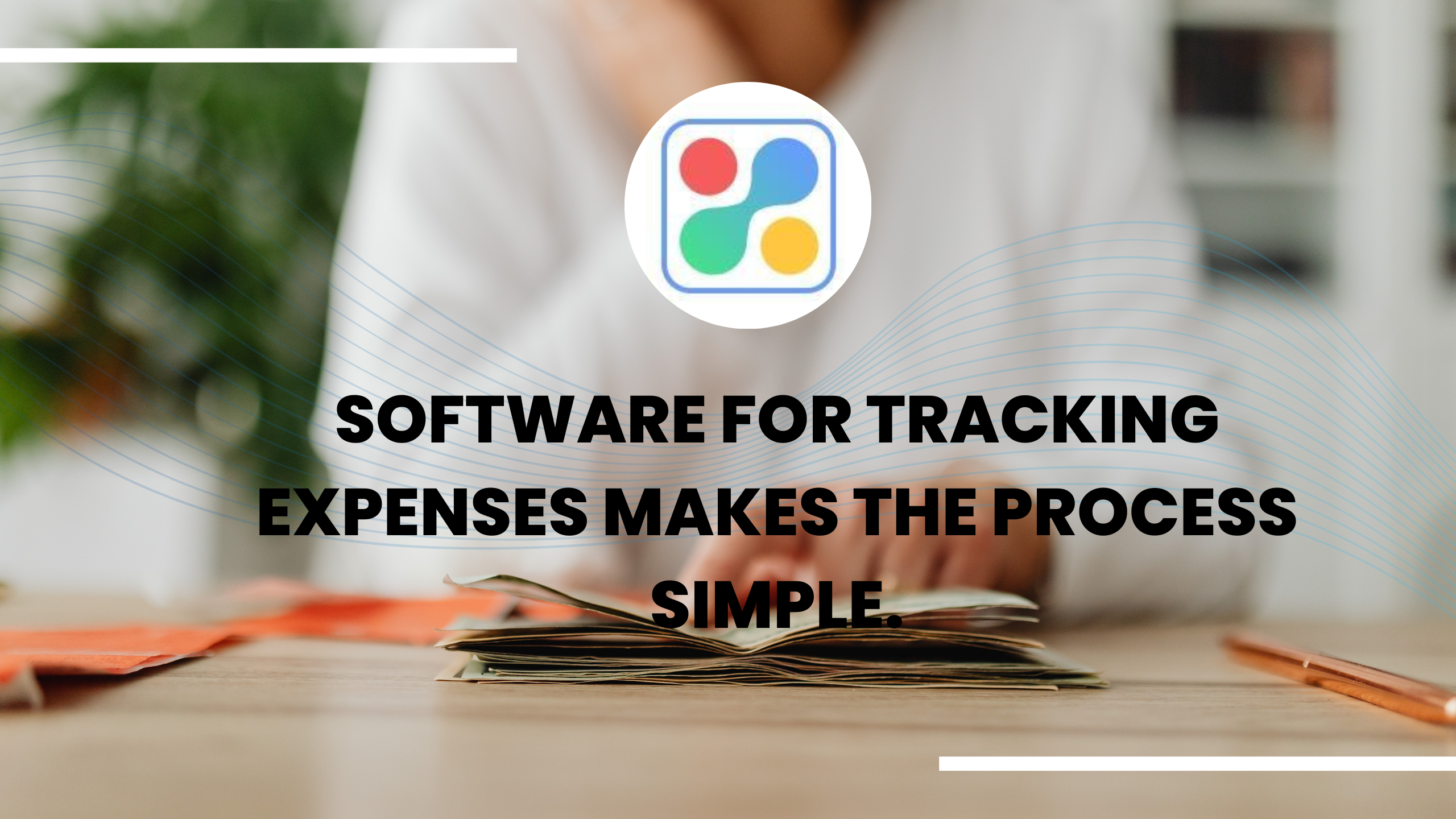 Software for tracking expenses makes the process simple.