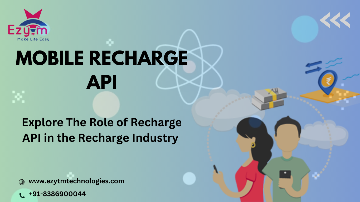 Explore The Role of Recharge API in the Recharge Industry with Ezytm Technologies