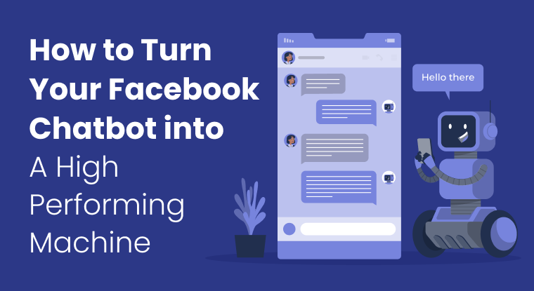 How to Turn Your Facebook Chatbot into A High Performing Machine
