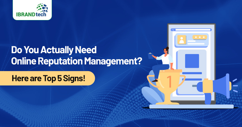 Do You Actually Need Online Reputation Management? Here are Top 5 Signs!