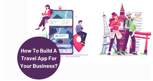 How To Build A Travel App For Your Business?