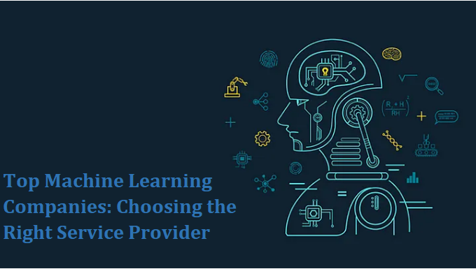 Top Machine Learning Companies: Choosing the Right Service Provider