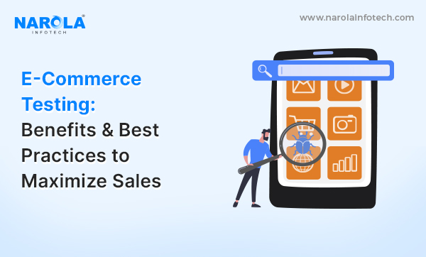 Ecommerce Testing: Benefits and Tips for Maximum Sales Impact
