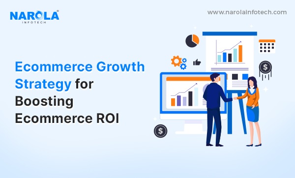 Ecommerce Growth Strategy for Boosting Ecommerce Business ROI