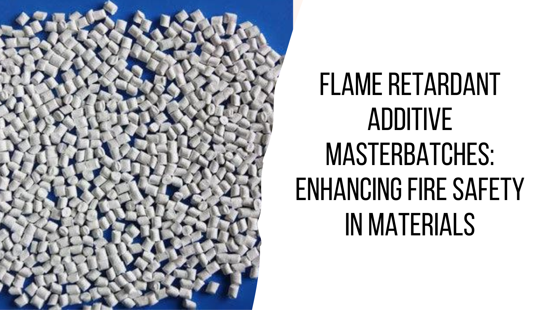 Flame Retardant Additive Masterbatches: Enhancing Fire Safety in Materials