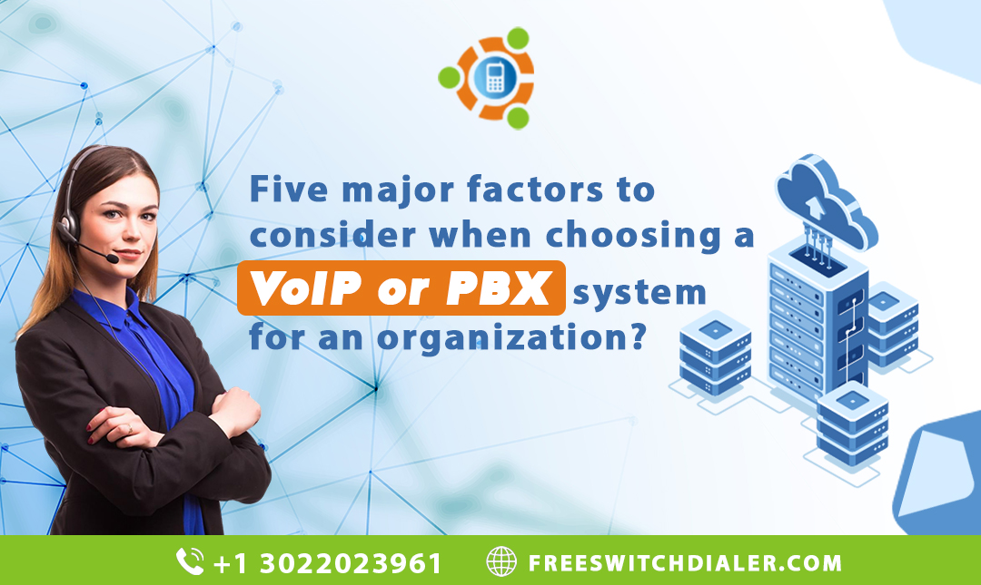 Five major factors to consider when choosing a VoIP or PBX system for an organization?