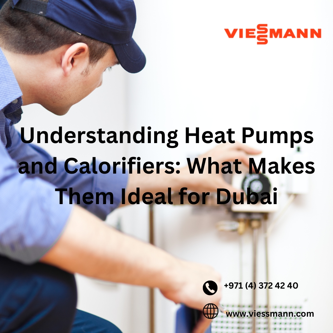 Understanding Heat Pumps and Calorifiers: What Makes Them Ideal for Dubai?