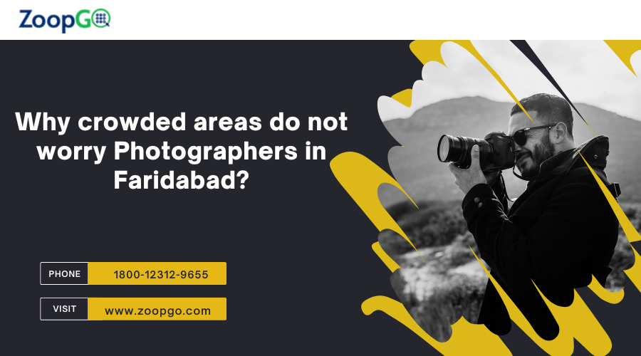 Why crowded areas do not worry Photographers in Faridabad?