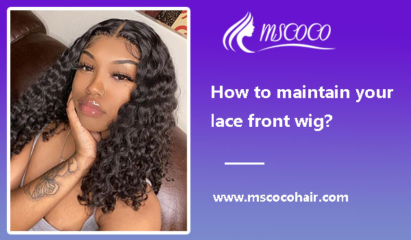 How to maintain your lace front wig?