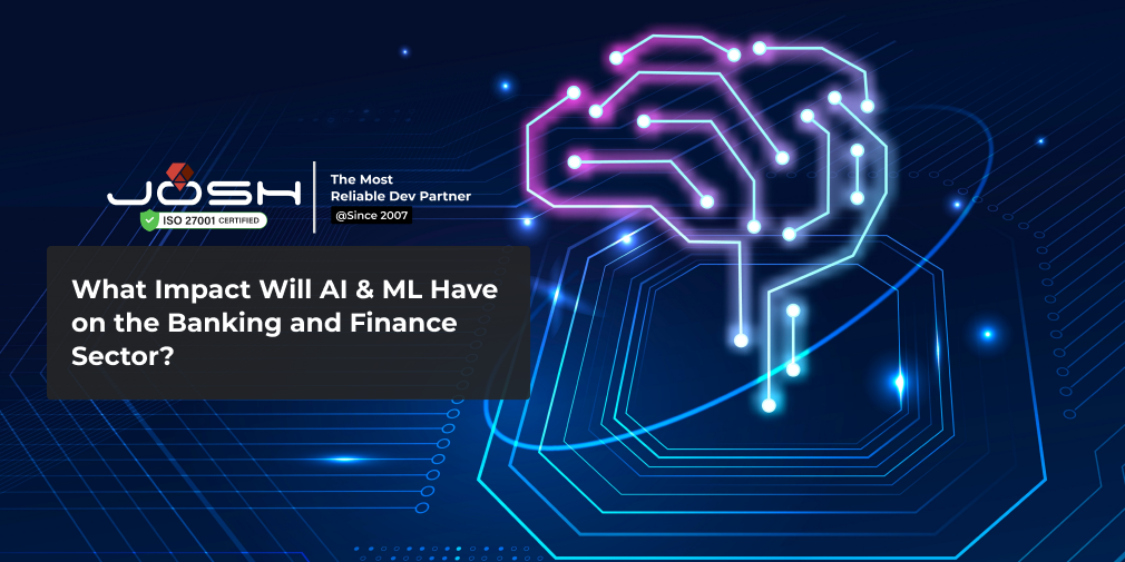 What Impact Will AI & ML have on the Banking & Finance Sector