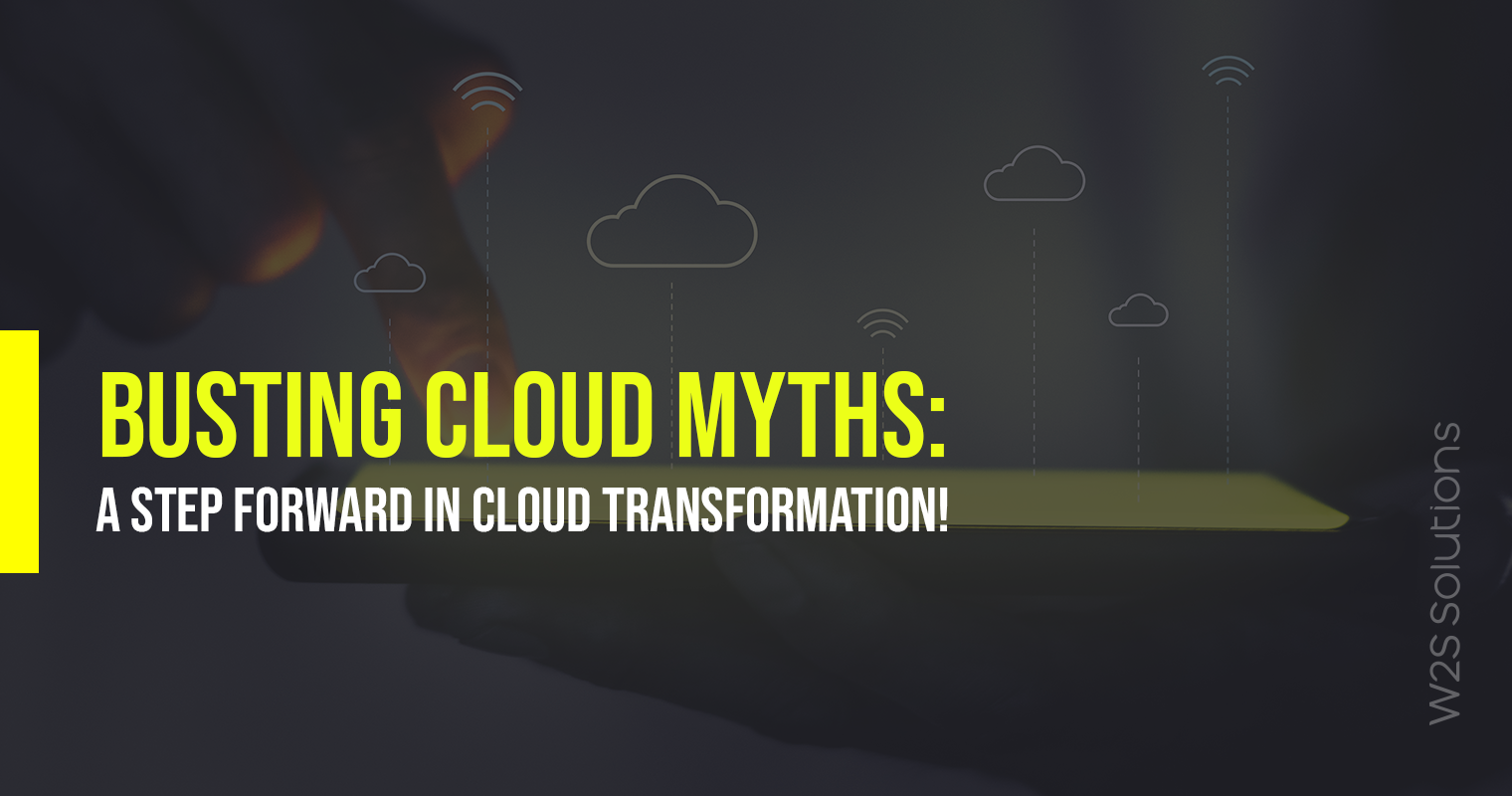 Busting Cloud Myths: A Step Forward In Cloud Transformation!