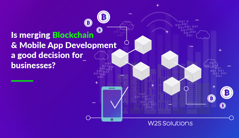 Is merging Blockchain and Mobile App Development a good decision for businesses?