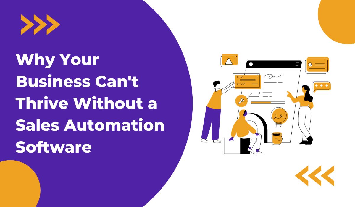 Why Your Business Can't Thrive Without a Sales Automation Software