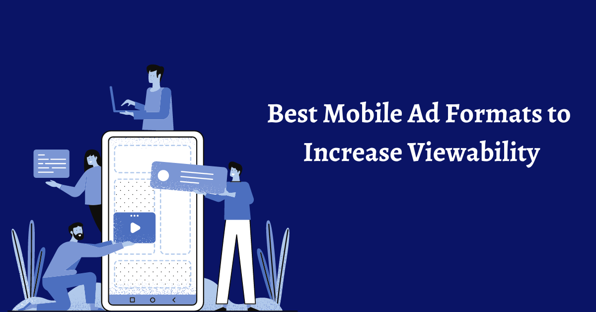 Best Mobile Ad Formats to Increase Viewability