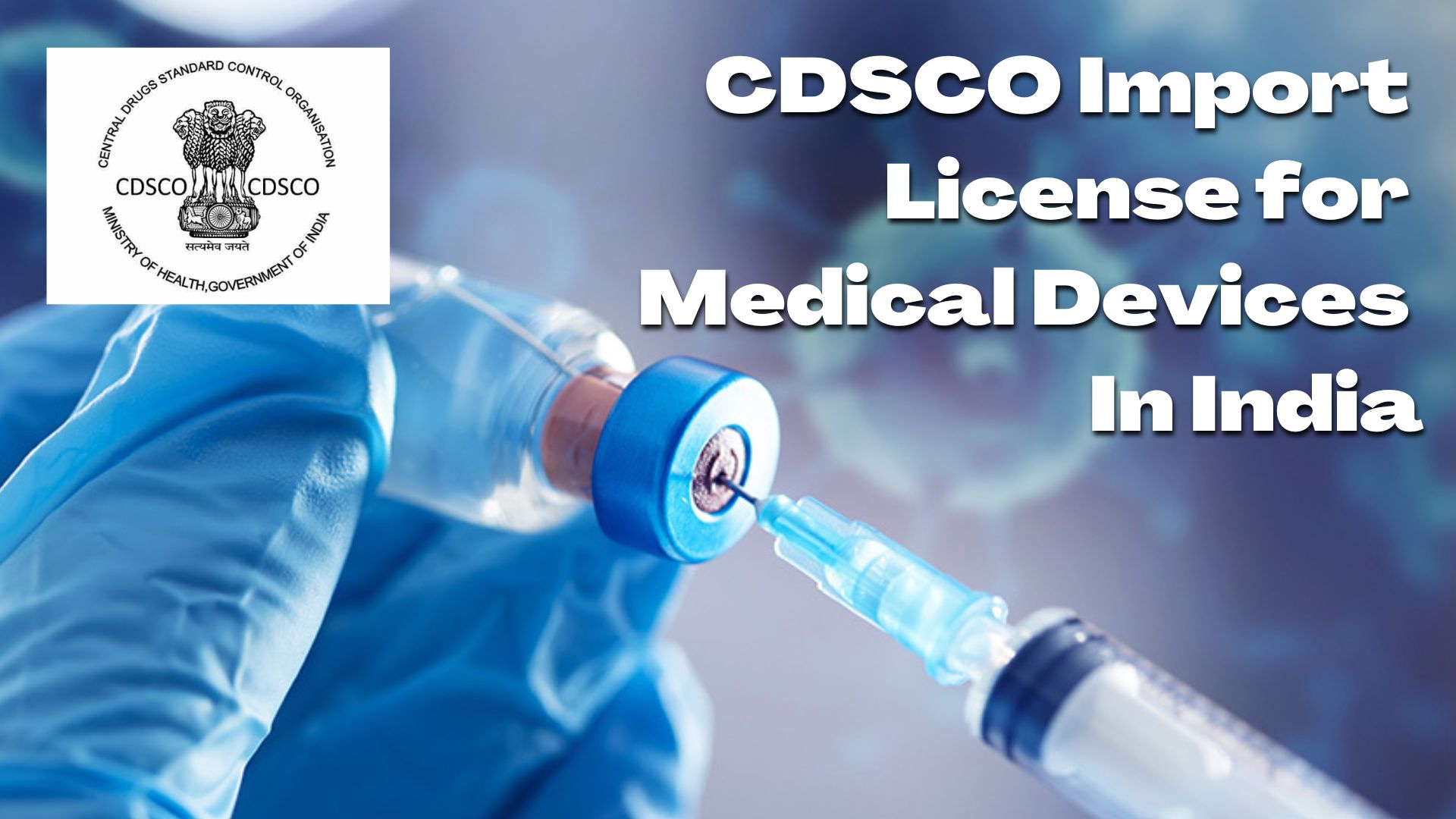 Information about CDSCO Import License For Medical Device