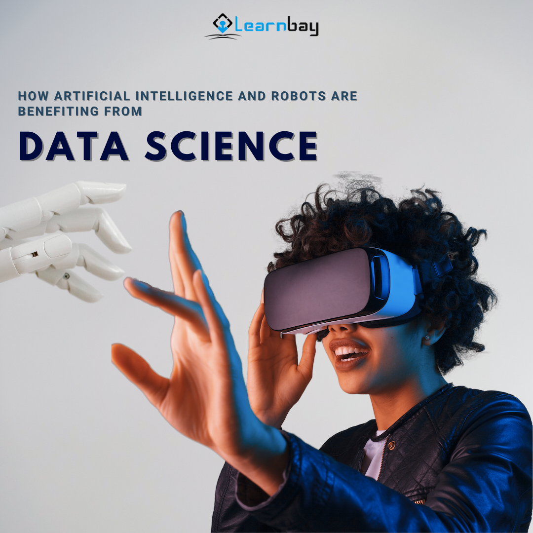 How Artificial Intelligence And Robots Are Benefiting From Data Science