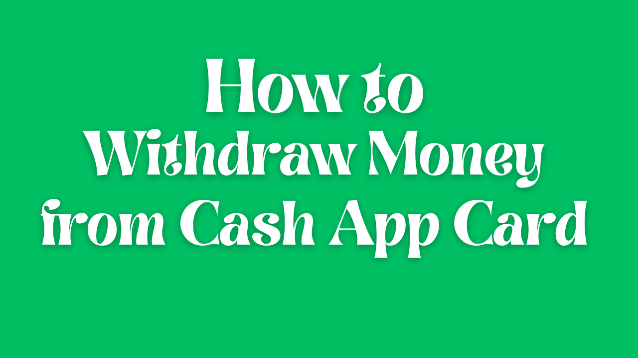 A Step-by-Step Guide to Withdraw Money from your Cash App Card