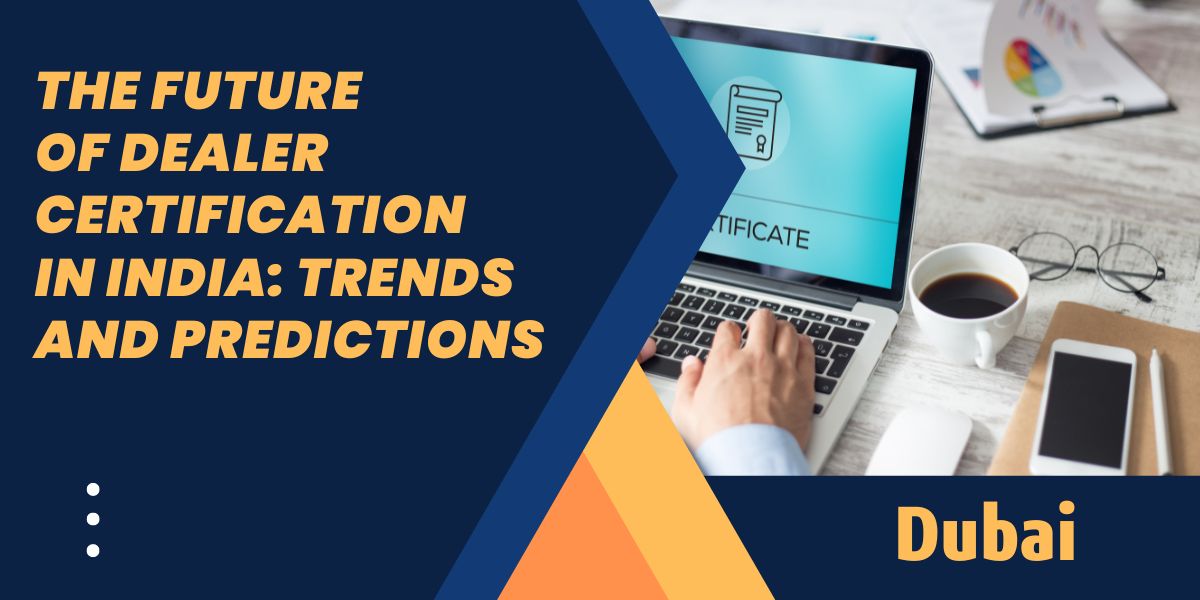 The Future of Dealer Certification in India: Trends and Predictions