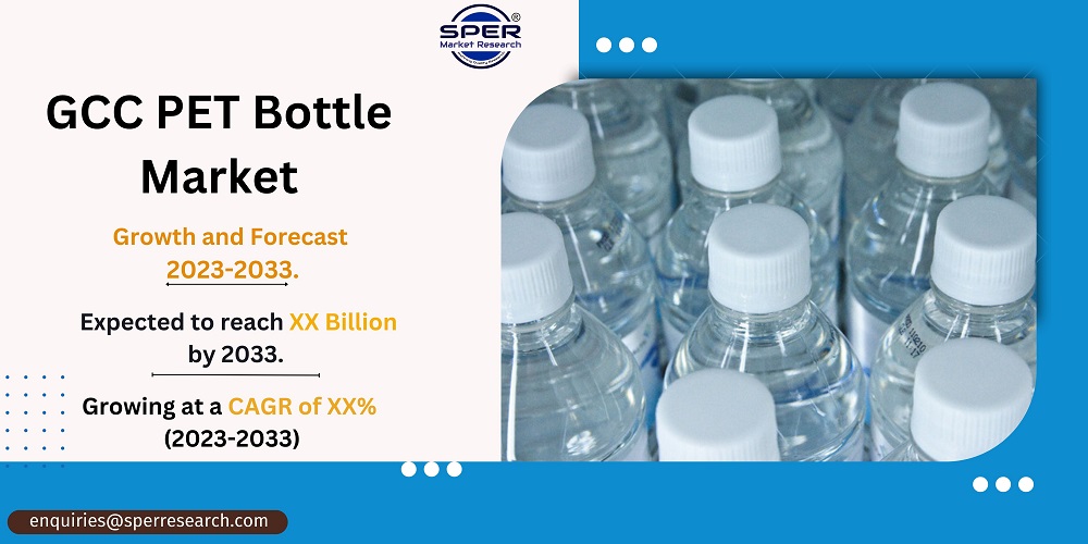GCC PET Bottle Market Revenue and Size 2023, Growth, Demand, Key Manufacturers, Business Challenges, Opportunities and Forecast 2033: SPER Market Research