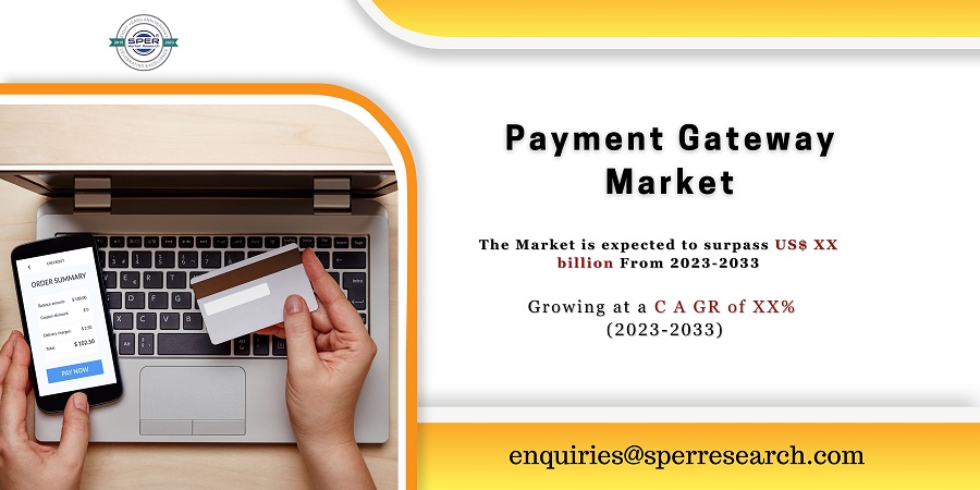 Payment Gateway Market Growth, Global Industry Share, Rising Trends, Revenue, Technologies, CAGR Status, Challenges, Opportunities and Future Scope till 2033: SPER Market Research