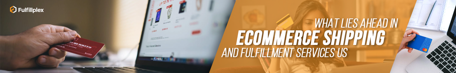What Lies Ahead in eCommerce Shipping and Fulfillment Services US