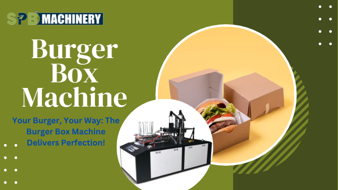 Experience the Future of Fast Food with the Burger Box Machine at SPB.net.in