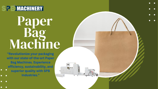 Sustainable Packaging Revolution: SPB.Net.In's Advanced Paper Bag Machine Leads the Way