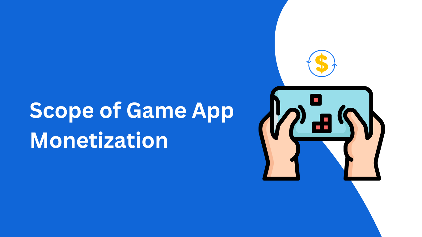The Scope of Mobile Game Monetization That You Should Know 