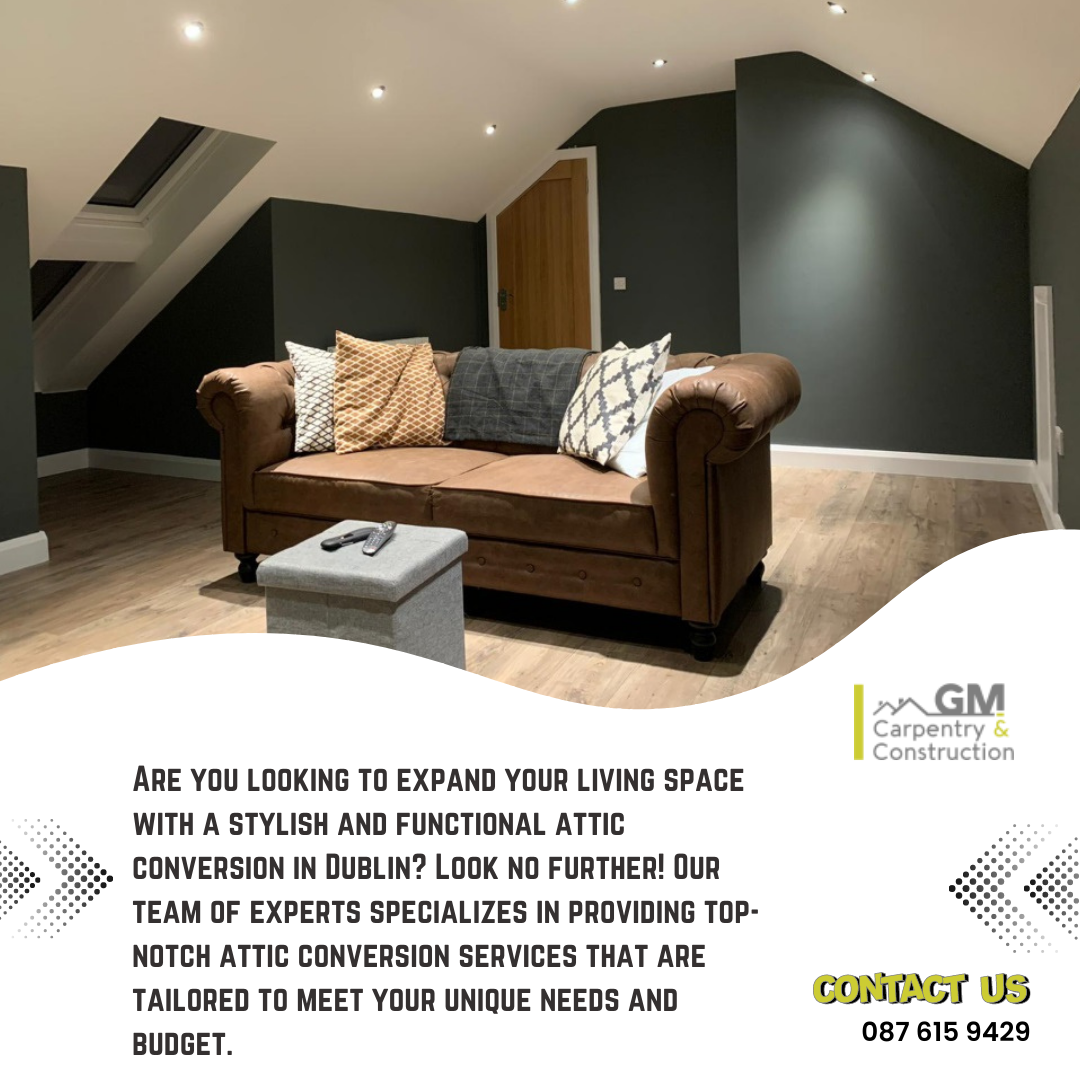 Unlocking the Hidden Potential: Dublin Attic Conversions with GM Carpentry and Construction