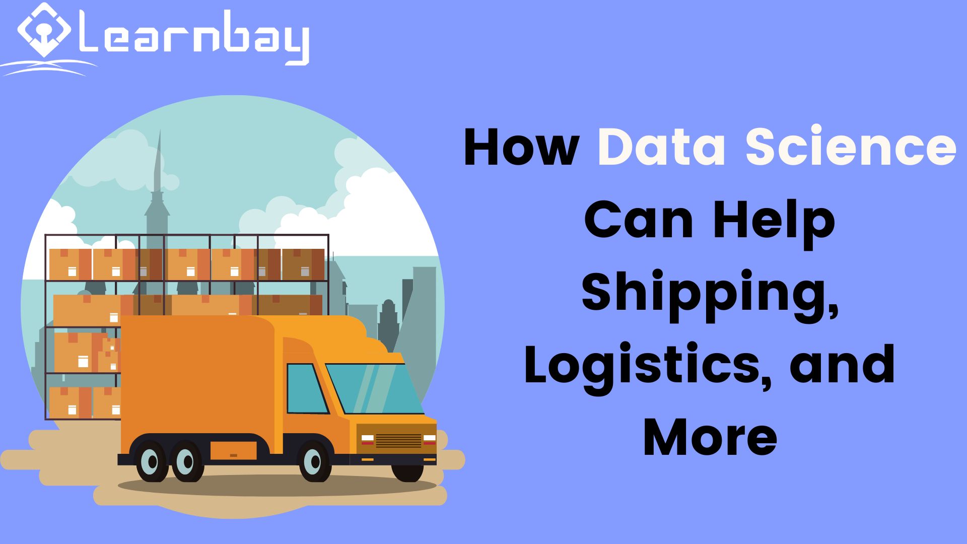 How Data Science Can Help Shipping, Logistics, and More