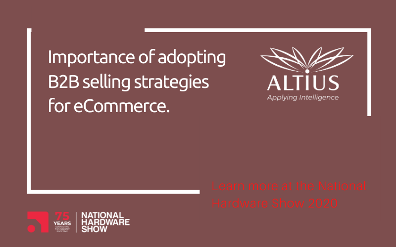Importance of adopting B2B selling strategies for eCommerce. Learn more at the National Hardware Show 2020