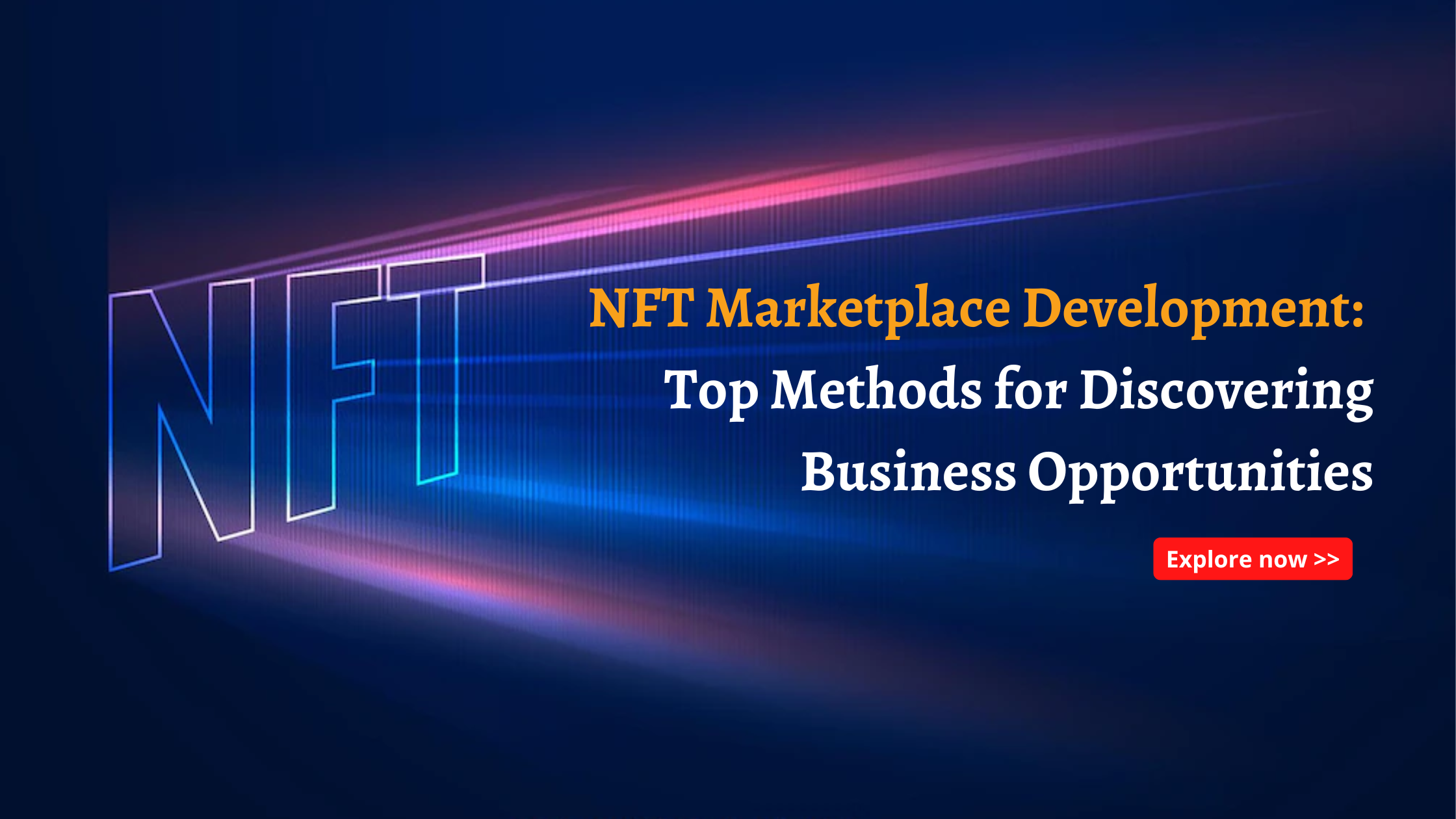 NFT Marketplace Development: Top Methods for Discovering Business Opportunities