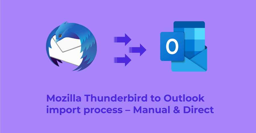 Mozilla Thunderbird to Outlook import process – Manual and Direct 
