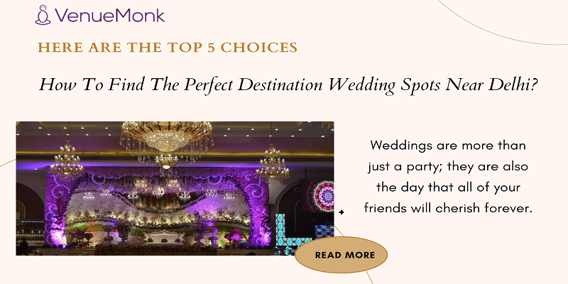 How To Find The Perfect Destination Wedding Spots Near Delhi