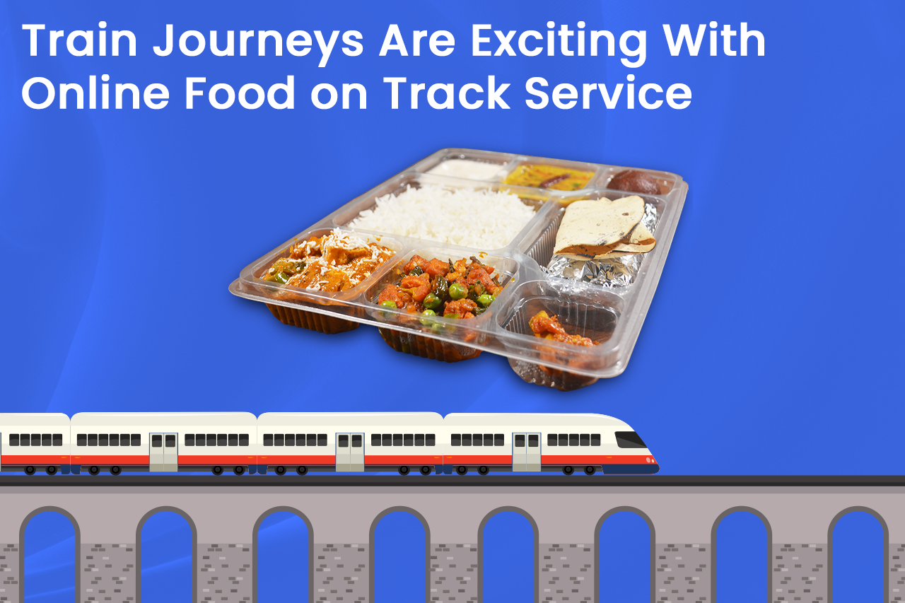 Train Journeys Are Exciting With Online Food on Track Service
