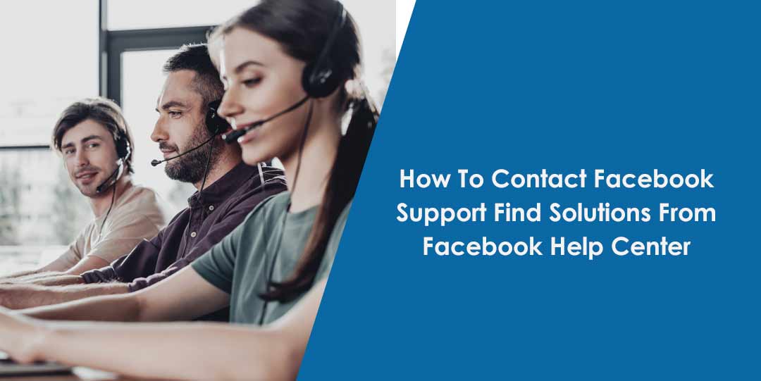 How To Contact Facebook Support Find Solutions From Facebook Help Center