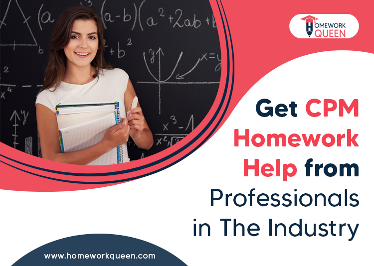 Get CPM Homework Help from Professionals in The Industry