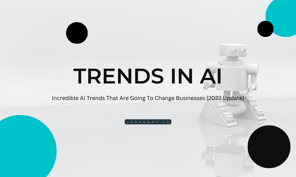 Incredible AI Trends That Are Going To Change Businesses [2023 Update]