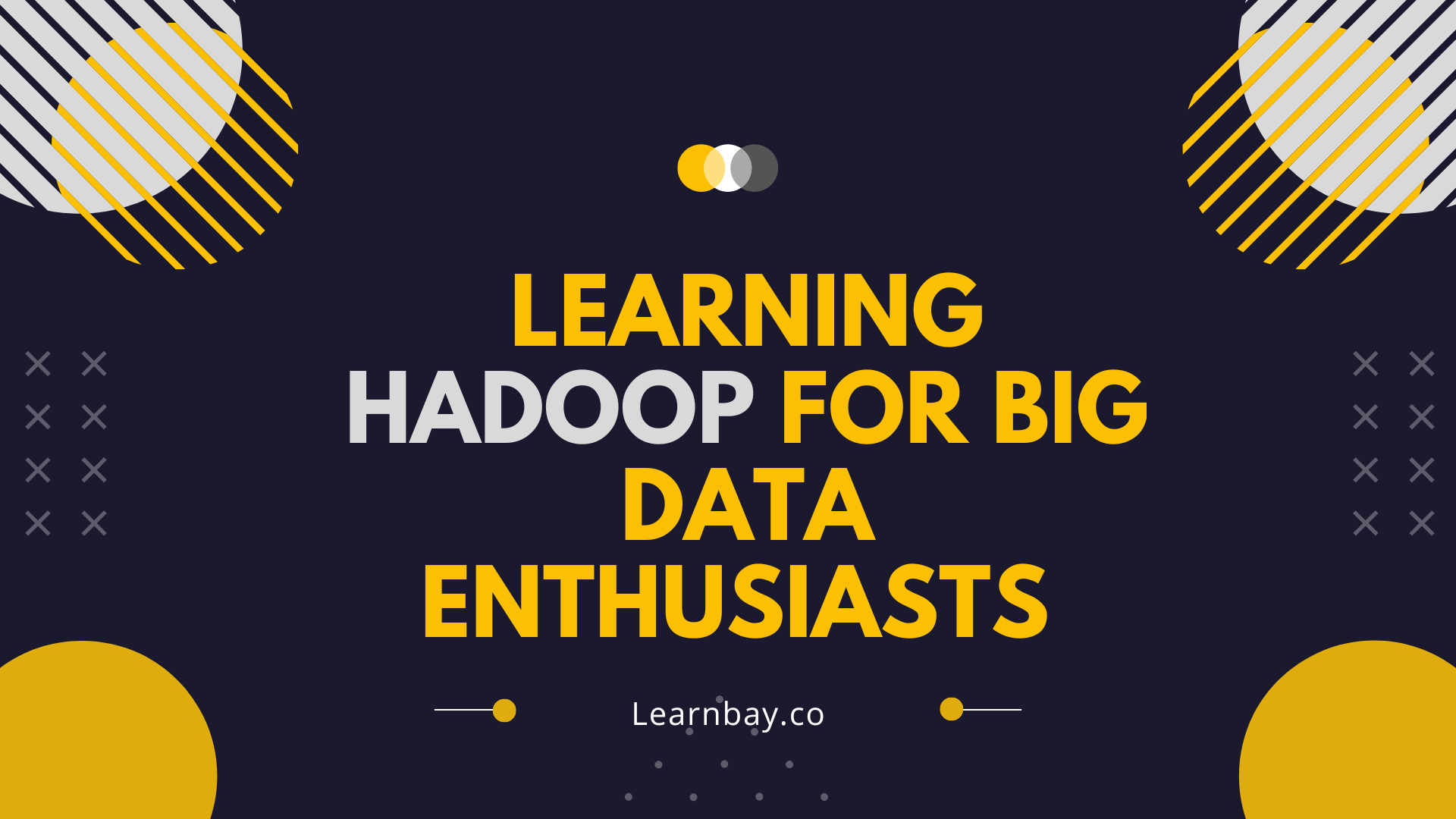 Learning Hadoop For Big Data Enthusiasts 