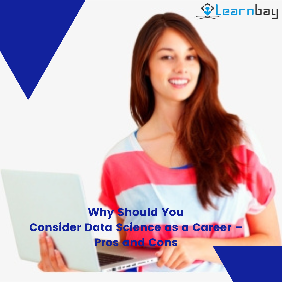 Why Should You Consider Data Science as a Career – Pros and Cons