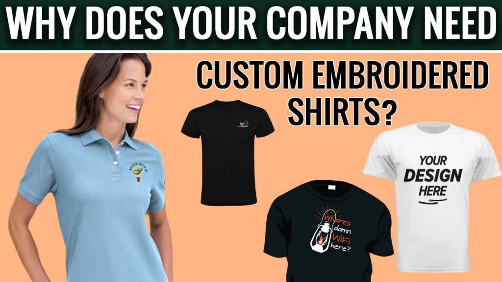 Why Does Your Company Need Custom Embroidered Shirts?