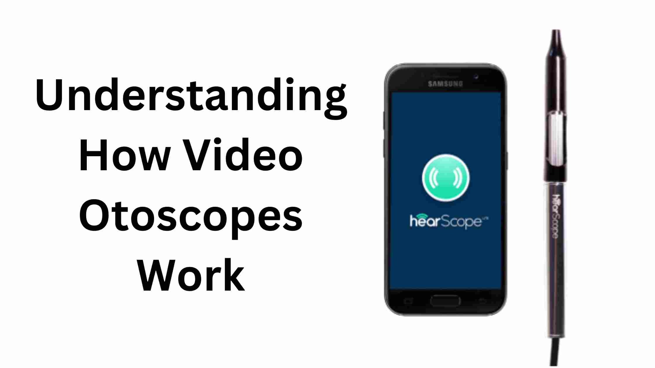 Understanding How Video Otoscopes Work