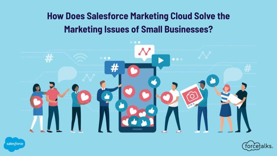 How Does Salesforce Marketing Cloud Solve the Marketing Issues of Small Businesses?
