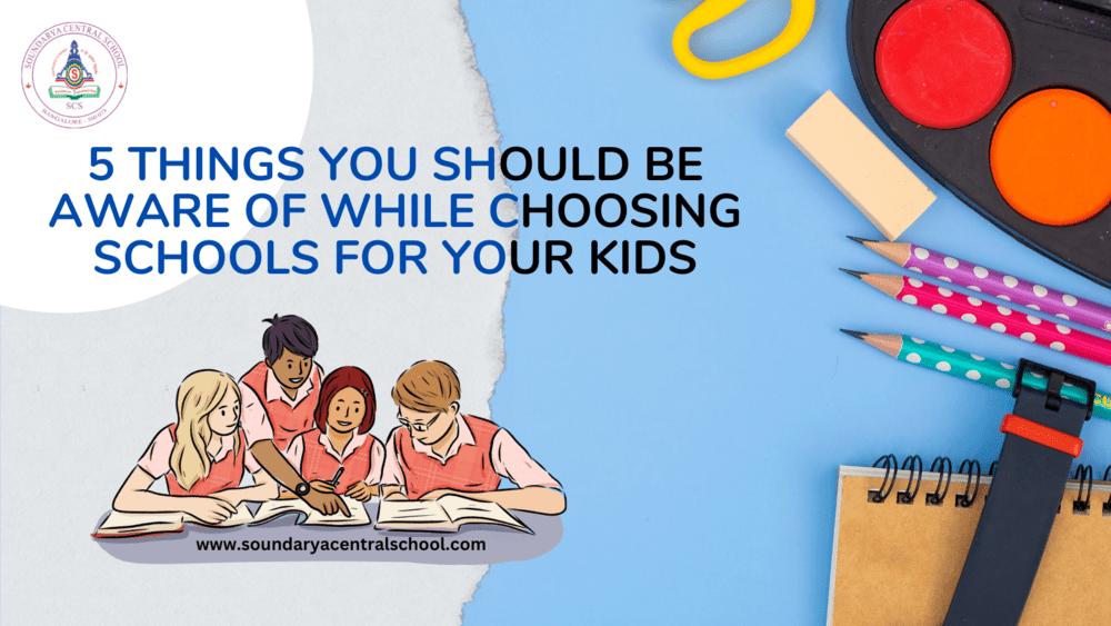 5 things you should be aware of while choosing schools for your kids
