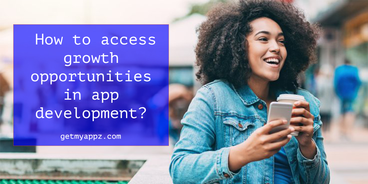 How to access growth opportunities in app development